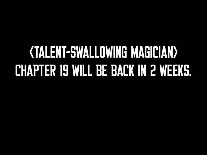 Thiên Tài Ma Pháp Sư Giấu Nghề - Chương 18